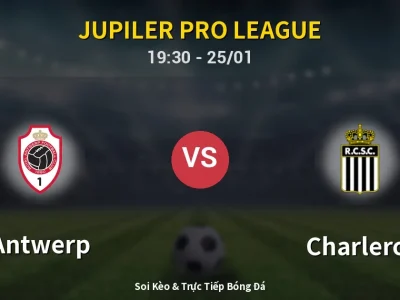Kết Quả: Antwerp 0-2 Charleroi – Highlight & Bàn Thắng | Jupiler Pro League