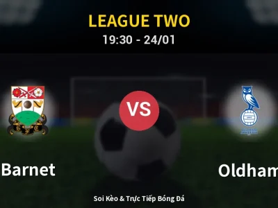 Soi Kèo Barnet vs Oldham – 19:30 24/01 | Nhận Định, Dự Đoán Tỷ Số