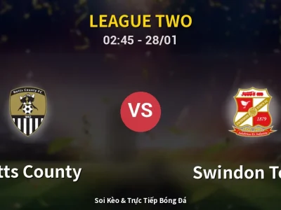 Kết Quả: Notts County 2-1 Swindon Town – Highlight & Bàn Thắng | League Two