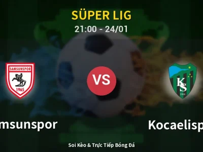Soi Kèo Samsunspor vs Kocaelispor – 21:00 24/01 | Nhận Định, Dự Đoán Tỷ Số