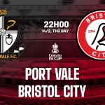 Port Vale vs Bristol City: Cuộc đối đầu định mệnh vòng 4 FA Cup, ai sẽ là kẻ 'ngon ăn'? 1