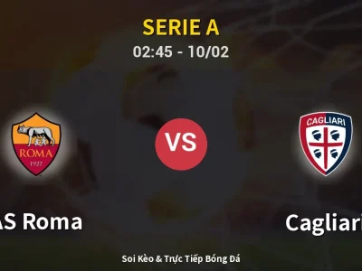 Kết Quả: AS Roma 2-0 Cagliari – Highlight & Bàn Thắng | Serie A