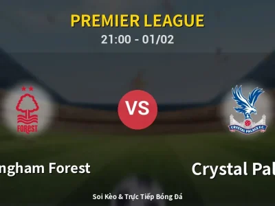 Soi Kèo Nottingham Forest vs Crystal Palace – 21:00 01/02 | Nhận Định, Dự Đoán Tỷ Số