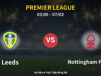 Kết Quả: Leeds 3-1 Nottingham Forest – Highlight & Bàn Thắng | Premier League