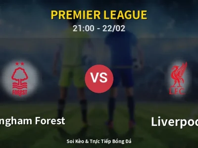 Soi Kèo Nottingham Forest vs Liverpool – 21:00 22/02 | Nhận Định, Dự Đoán Tỷ Số