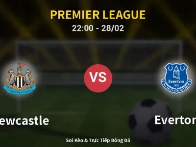 Soi Kèo Newcastle vs Everton – 22:00 28/02 | Nhận Định, Dự Đoán Tỷ Số