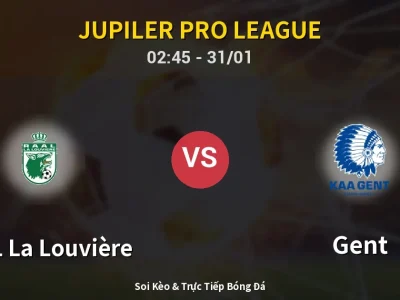 Kết Quả: RAAL La Louvière 1-1 Gent – Highlight & Bàn Thắng | Jupiler Pro League
