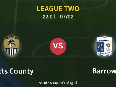 Soi Kèo Notts County vs Barrow – 22:01 07/02 | Nhận Định, Dự Đoán Tỷ Số