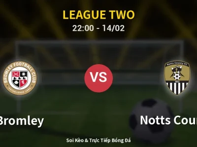 Soi Kèo Bromley vs Notts County – 22:00 14/02 | Nhận Định, Dự Đoán Tỷ Số