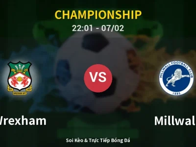 Soi Kèo Wrexham vs Millwall – 22:01 07/02 | Nhận Định, Dự Đoán Tỷ Số