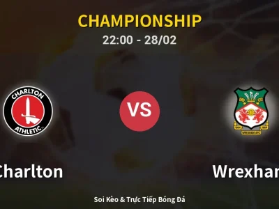 Soi Kèo Charlton vs Wrexham – 22:00 28/02 | Nhận Định, Dự Đoán Tỷ Số