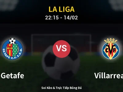 Soi Kèo Getafe vs Villarreal – 22:15 14/02 | Nhận Định, Dự Đoán Tỷ Số