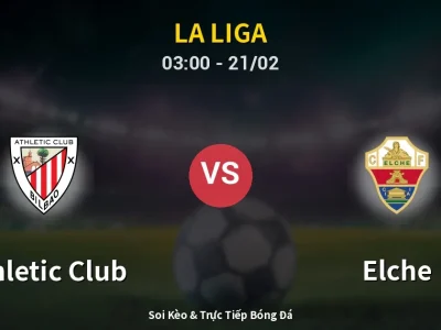 Kết Quả: Athletic Club 2-1 Elche – Highlight & Bàn Thắng | La Liga