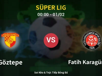 Kết Quả: Göztepe 2-1 Fatih Karagümrük – Highlight & Bàn Thắng | Süper Lig