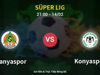 Soi Kèo Alanyaspor vs Konyaspor – 21:00 14/02 | Nhận Định, Dự Đoán Tỷ Số