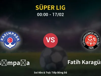 Kết Quả: Kasımpaşa 3-2 Fatih Karagümrük – Highlight & Bàn Thắng | Süper Lig