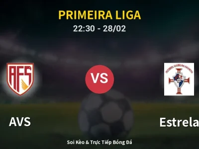 Soi Kèo AVS vs Estrela – 22:30 28/02 | Nhận Định, Dự Đoán Tỷ Số