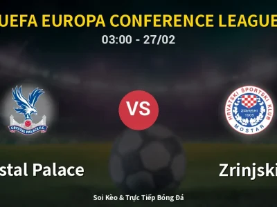 Kết Quả: Crystal Palace 2-0 Zrinjski – Highlight & Bàn Thắng | UEFA Europa Conference League