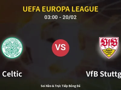 Kết Quả: Celtic 1-4 VfB Stuttgart – Highlight & Bàn Thắng | UEFA Europa League