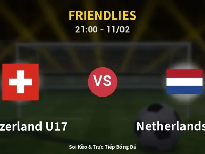 Soi Kèo Switzerland U17 vs Netherlands U17 – 21:00 11/02 | Nhận Định, Dự Đoán Tỷ Số