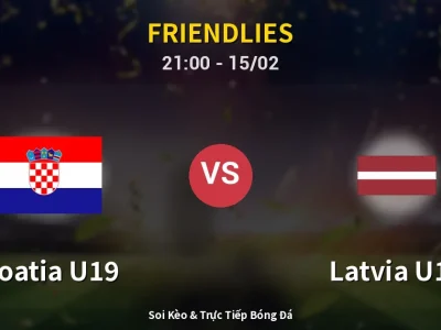 🔴 Trực Tiếp: Croatia U19 4-2 Latvia U19 – Link Xem Friendlies (Full HD)