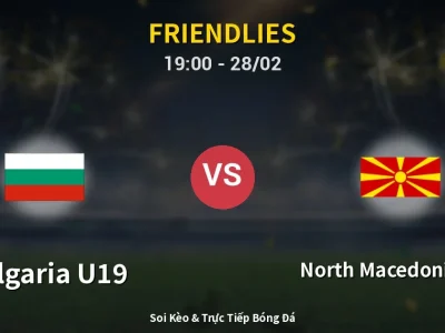 Soi Kèo Bulgaria U19 vs North Macedonia U18 – 19:00 28/02 | Nhận Định, Dự Đoán Tỷ Số