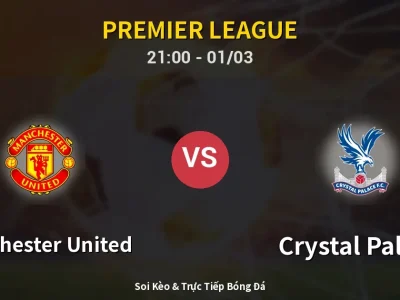 🔴 Trực Tiếp: Manchester United 2-1 Crystal Palace – Link Xem Premier League (Full HD)