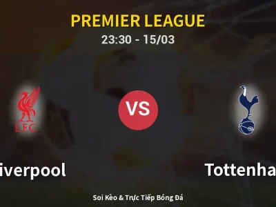 Soi Kèo Liverpool vs Tottenham – 23:30 15/03 | Nhận Định, Dự Đoán Tỷ Số