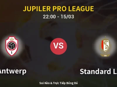 Soi Kèo Antwerp vs Standard Liege – 22:00 15/03 | Nhận Định, Dự Đoán Tỷ Số