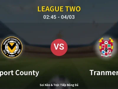 Kết Quả: Newport County 3-1 Tranmere – Highlight & Bàn Thắng | League Two