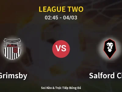 Kết Quả: Grimsby 3-1 Salford City – Highlight & Bàn Thắng | League Two
