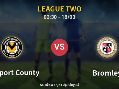 Kết Quả: Newport County 0-1 Bromley – Highlight & Bàn Thắng | League Two
