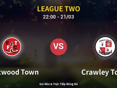 Soi Kèo Fleetwood Town vs Crawley Town – 22:00 21/03 | Nhận Định, Dự Đoán Tỷ Số