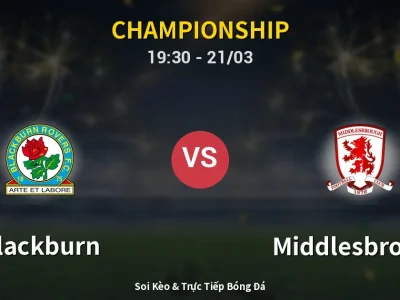 Soi Kèo Blackburn vs Middlesbrough – 19:30 21/03 | Nhận Định, Dự Đoán Tỷ Số