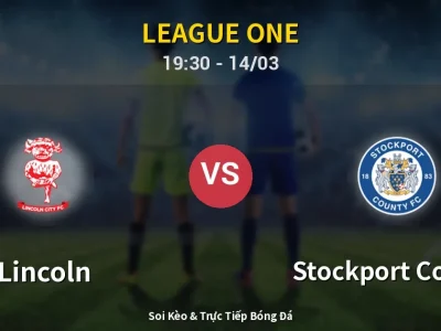 Kết Quả: Lincoln 3-1 Stockport County – Highlight & Bàn Thắng | League One