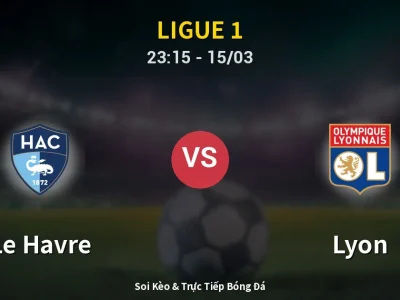 Soi Kèo Le Havre vs Lyon – 23:15 15/03 | Nhận Định, Dự Đoán Tỷ Số