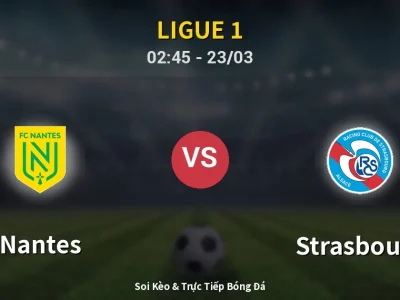 Kết Quả: Nantes 2-3 Strasbourg – Highlight & Bàn Thắng | Ligue 1