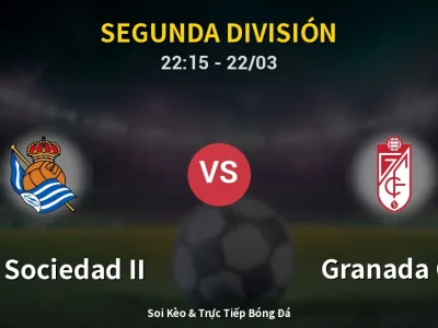 Soi Kèo Real Sociedad II vs Granada CF – 22:15 22/03 | Nhận Định, Dự Đoán Tỷ Số