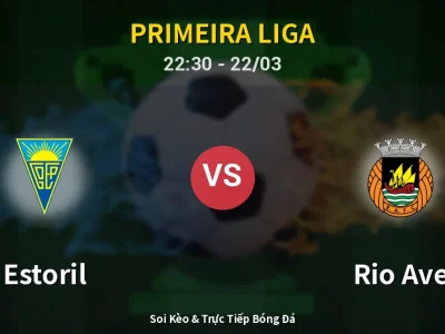 Soi Kèo Estoril vs Rio Ave – 22:30 22/03 | Nhận Định, Dự Đoán Tỷ Số