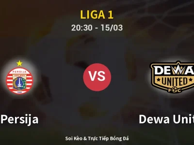 Soi Kèo Persija vs Dewa United – 20:30 15/03 | Nhận Định, Dự Đoán Tỷ Số