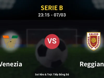 Soi Kèo Venezia vs Reggiana – 23:15 07/03 | Nhận Định, Dự Đoán Tỷ Số