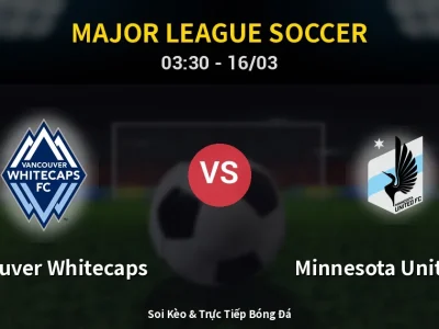 Kết Quả: Vancouver Whitecaps 6-0 Minnesota United FC – Highlight & Bàn Thắng | Major League Soccer