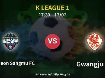 Soi Kèo Gimcheon Sangmu FC vs Gwangju FC – 17:30 17/03 | Nhận Định, Dự Đoán Tỷ Số