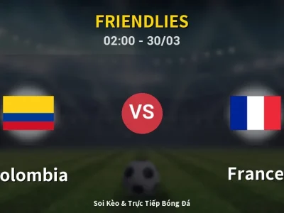 Kết Quả: Colombia 1-3 France – Highlight & Bàn Thắng | Friendlies
