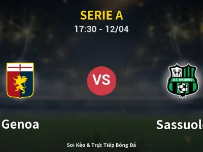 Soi Kèo Genoa vs Sassuolo – 17:30 12/04 | Nhận Định, Dự Đoán Tỷ Số