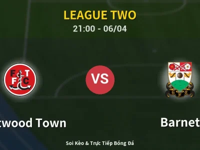 Soi Kèo Fleetwood Town vs Barnet – 21:00 06/04 | Nhận Định, Dự Đoán Tỷ Số