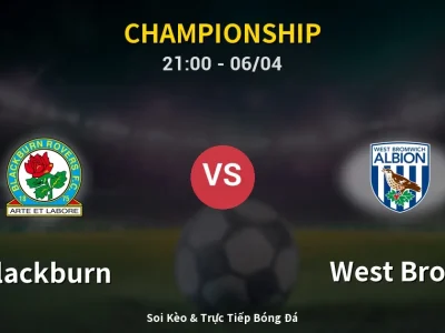 Soi Kèo Blackburn vs West Brom – 21:00 06/04 | Nhận Định, Dự Đoán Tỷ Số
