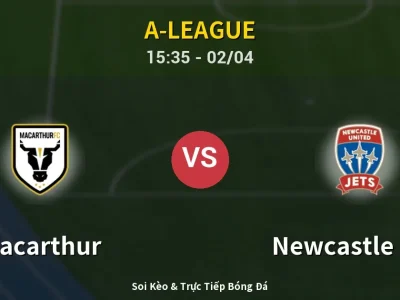 Kết Quả: Macarthur 3-2 Newcastle Jets – Highlight & Bàn Thắng | A-League