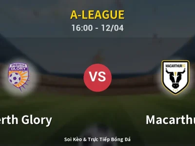 Soi Kèo Perth Glory vs Macarthur – 16:00 12/04 | Nhận Định, Dự Đoán Tỷ Số