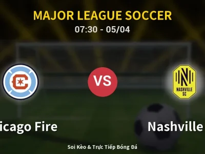 Soi Kèo Chicago Fire vs Nashville SC – 07:30 05/04 | Nhận Định, Dự Đoán Tỷ Số